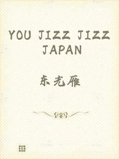 YOU JIZZ JIZZ JAPAN